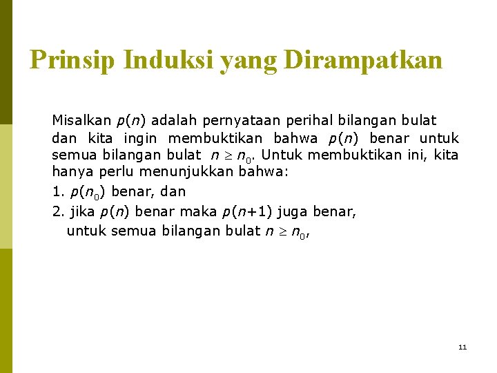 Prinsip Induksi yang Dirampatkan Misalkan p(n) adalah pernyataan perihal bilangan bulat dan kita ingin