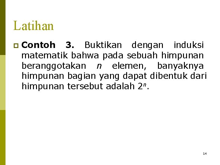 Latihan p Contoh 3. Buktikan dengan induksi matematik bahwa pada sebuah himpunan beranggotakan n