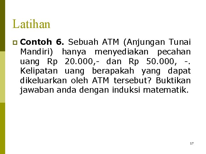 Latihan p Contoh 6. Sebuah ATM (Anjungan Tunai Mandiri) hanya menyediakan pecahan uang Rp