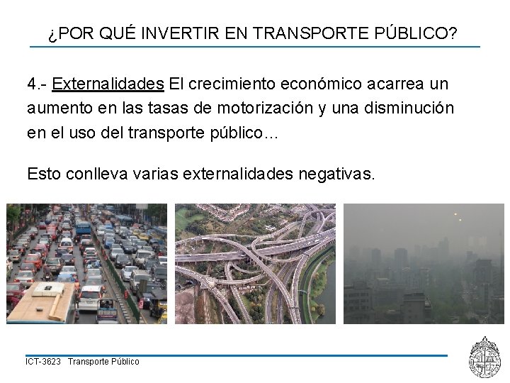 ¿POR QUÉ INVERTIR EN TRANSPORTE PÚBLICO? 4. - Externalidades El crecimiento económico acarrea un