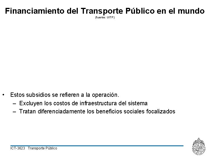 Financiamiento del Transporte Público en el mundo (fuente: UITP) • Estos subsidios se refieren