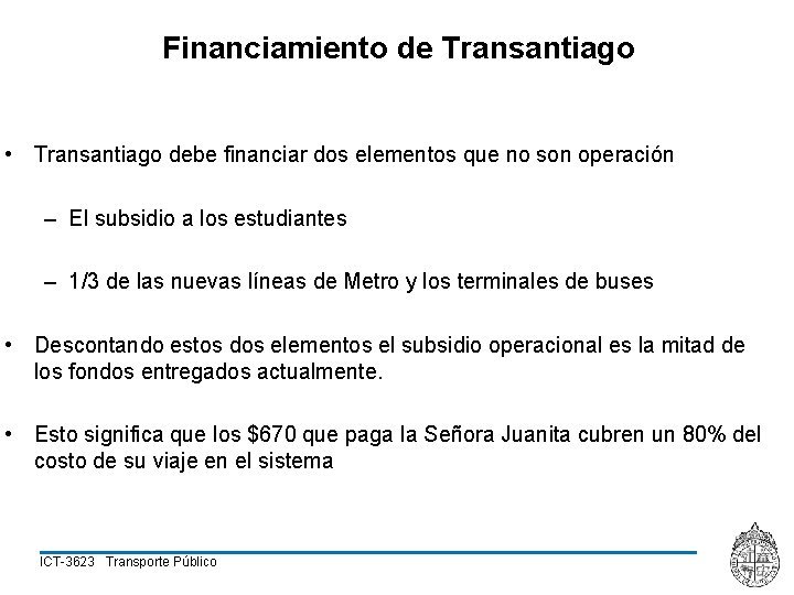 Financiamiento de Transantiago • Transantiago debe financiar dos elementos que no son operación –