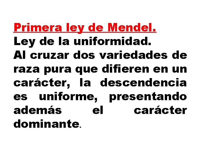 Primera ley de Mendel. Ley de la uniformidad. Al cruzar dos variedades de raza