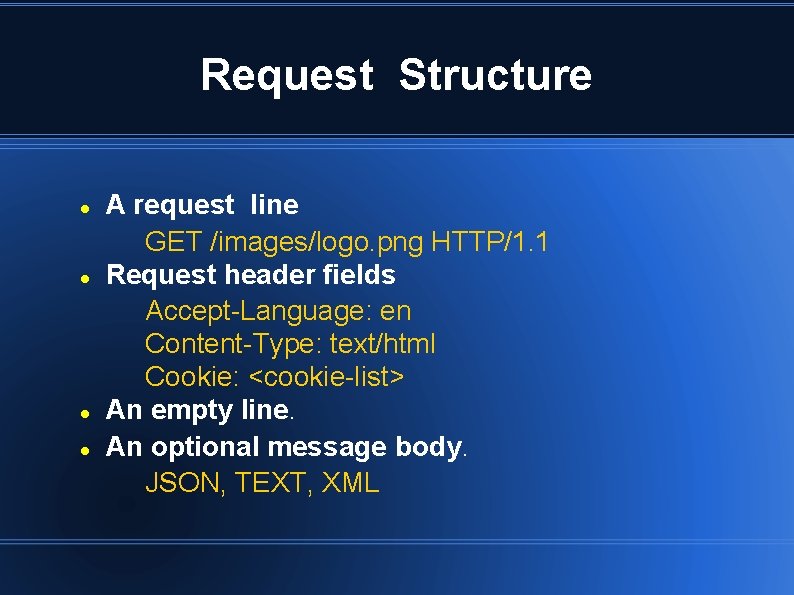 Request Structure A request line GET /images/logo. png HTTP/1. 1 Request header fields Accept-Language: