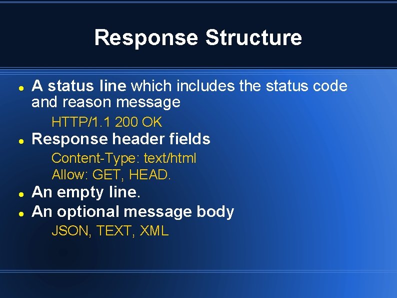 Response Structure A status line which includes the status code and reason message HTTP/1.