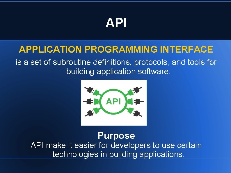 API APPLICATION PROGRAMMING INTERFACE is a set of subroutine definitions, protocols, and tools for