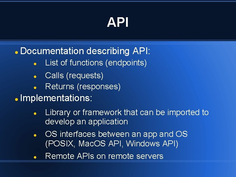 API Documentation describing API: List of functions (endpoints) Calls (requests) Returns (responses) Implementations: Library