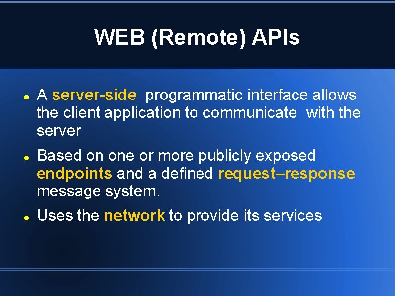 WEB (Remote) APIs A server-side programmatic interface allows the client application to communicate with WEB (Remote) APIs A server-side programmatic interface allows the client application to communicate with