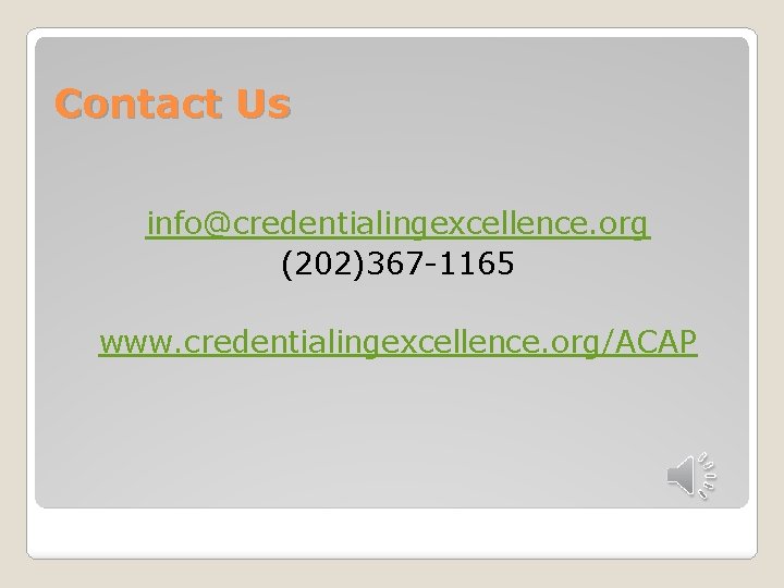 Contact Us info@credentialingexcellence. org (202)367 -1165 www. credentialingexcellence. org/ACAP 