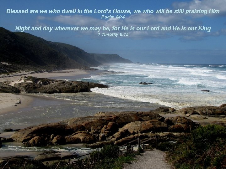 Blessed are we who dwell in the Lord’s House, we who will be still