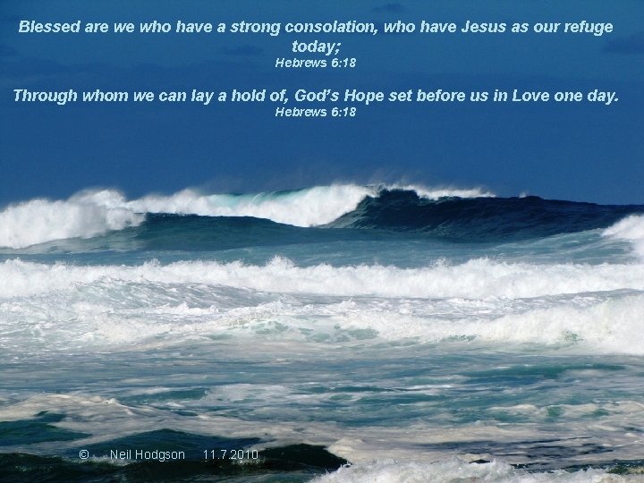 Blessed are we who have a strong consolation, who have Jesus as our refuge