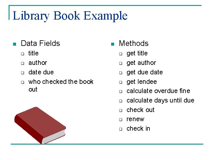Library Book Example n Data Fields q q title author date due who checked