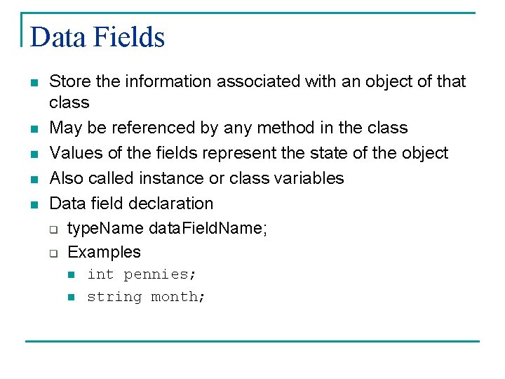 Data Fields n n n Store the information associated with an object of that