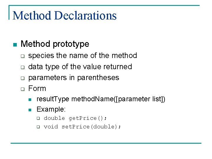 Method Declarations n Method prototype q q species the name of the method data