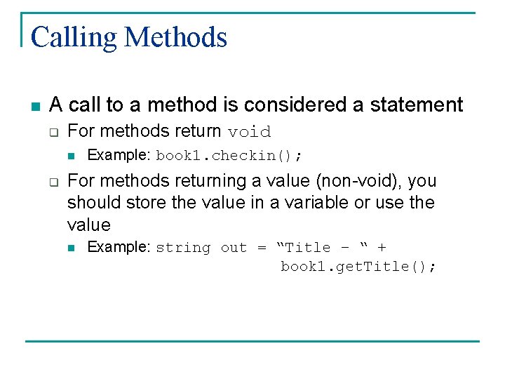 Calling Methods n A call to a method is considered a statement q For