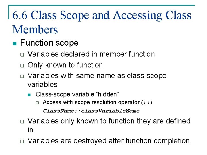 6. 6 Class Scope and Accessing Class Members n Function scope q q q