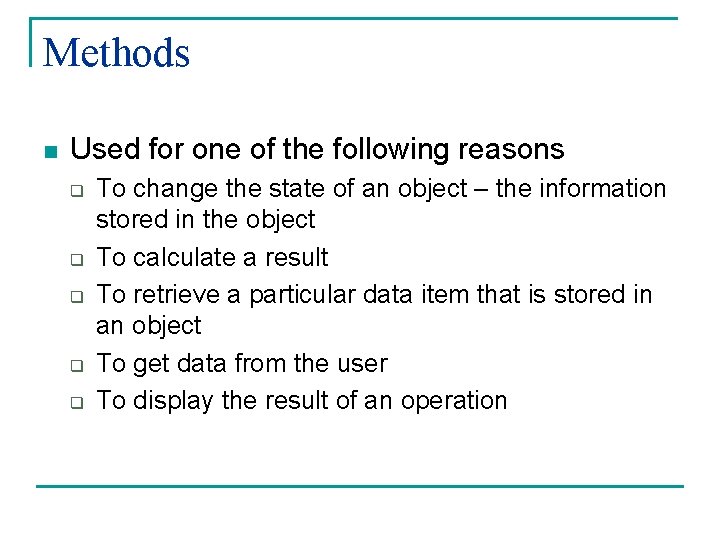 Methods n Used for one of the following reasons q q q To change