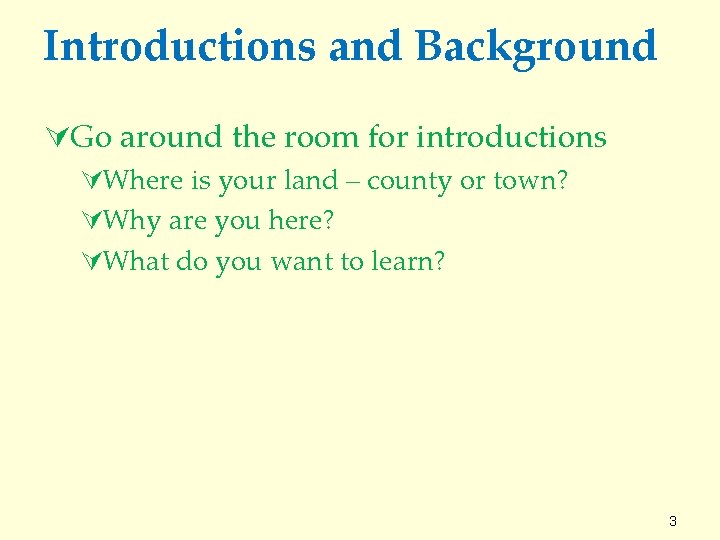 Introductions and Background ÚGo around the room for introductions ÚWhere is your land –