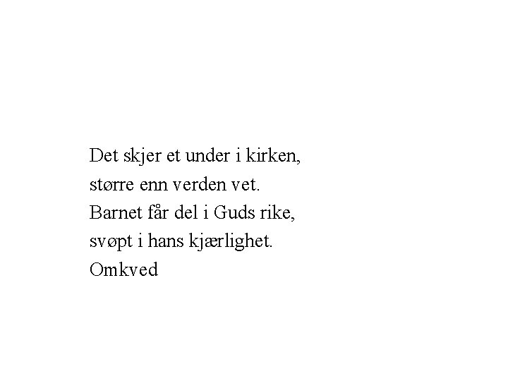 Det skjer et under i kirken, større enn verden vet. Barnet får del i