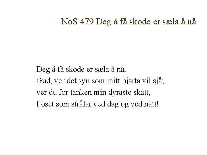 No. S 479 Deg å få skode er sæla å nå, Gud, ver det