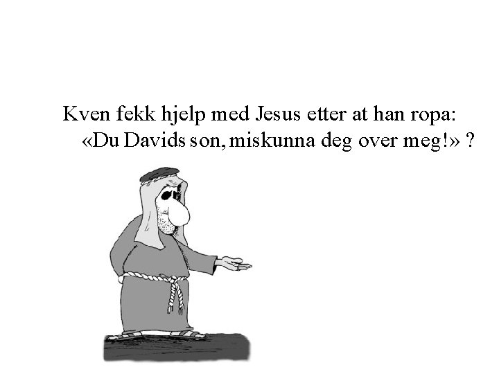 Kven fekk hjelp med Jesus etter at han ropa: «Du Davids son, miskunna deg