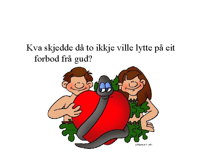 Kva skjedde då to ikkje ville lytte på eit forbod frå gud? 