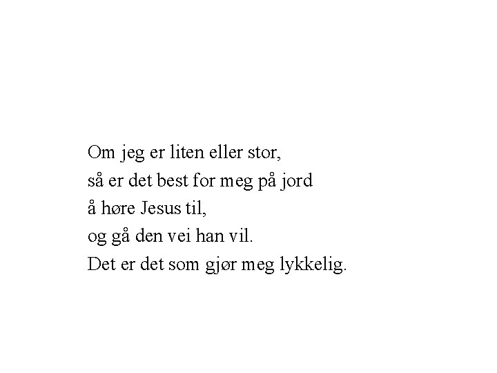 Om jeg er liten eller stor, så er det best for meg på jord