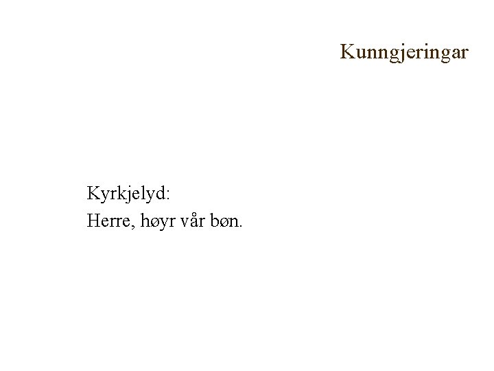Kunngjeringar Kyrkjelyd: Herre, høyr vår bøn. 