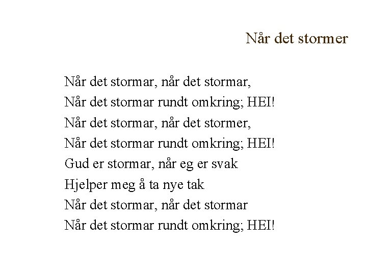 Når det stormer Når det stormar, når det stormar, Når det stormar rundt omkring;