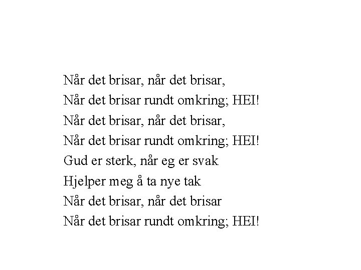 Når det brisar, når det brisar, Når det brisar rundt omkring; HEI! Gud er