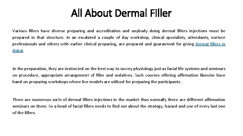All About Dermal Filler Various fillers have diverse preparing and accreditation and anybody doing