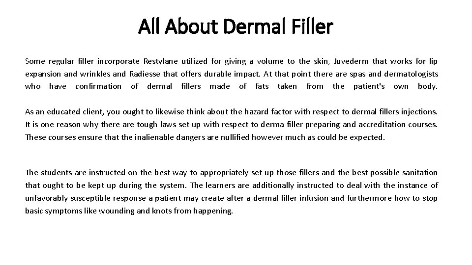 All About Dermal Filler Some regular filler incorporate Restylane utilized for giving a volume