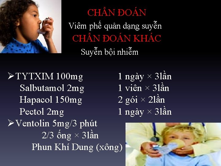 CHẨN ĐOÁN Viêm phế quản dạng suyễn CHẨN ĐOÁN KHÁC Suyễn bội nhiễm ØTYTXIM