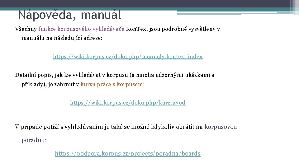 Nápověda, manuál Všechny funkce korpusového vyhledávače Kon. Text jsou podrobně vysvětleny v manuálu na
