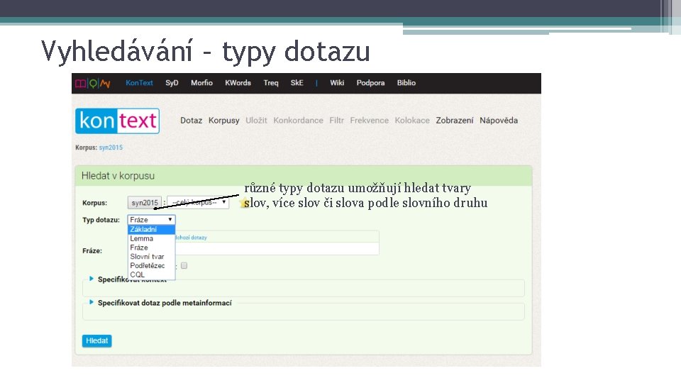 Vyhledávání – typy dotazu různé typy dotazu umožňují hledat tvary slov, více slov či