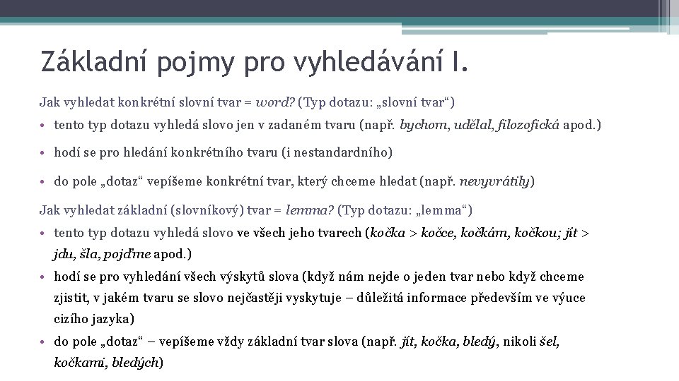 Základní pojmy pro vyhledávání I. Jak vyhledat konkrétní slovní tvar = word? (Typ dotazu: