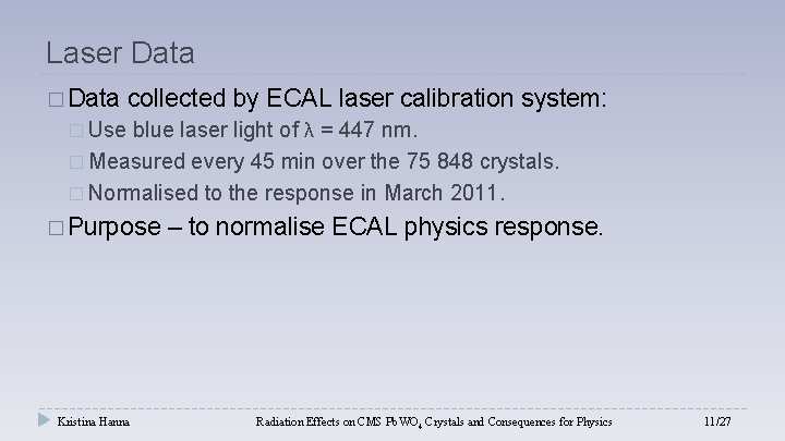 Laser Data � Data collected by ECAL laser calibration system: blue laser light of