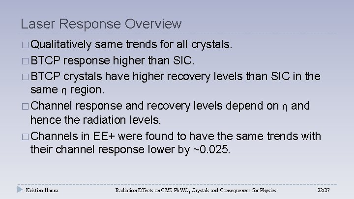 Laser Response Overview � Qualitatively same trends for all crystals. � BTCP response higher