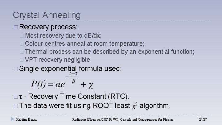 Crystal Annealing � Recovery process: � Most recovery due to d. E/dx; � Colour