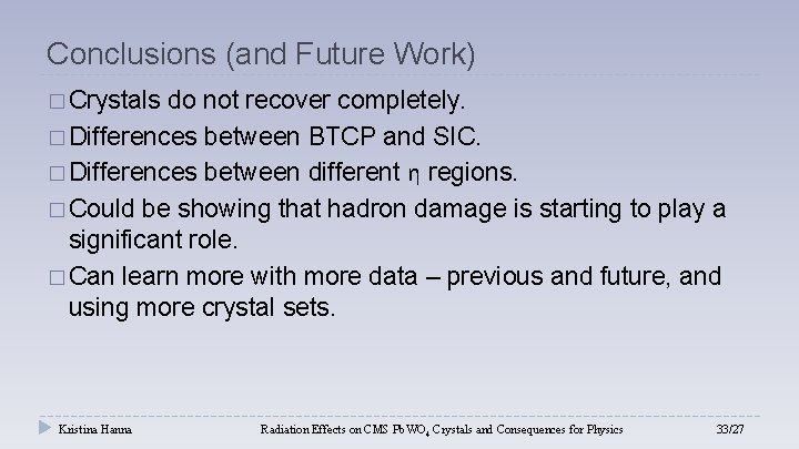 Conclusions (and Future Work) � Crystals do not recover completely. � Differences between BTCP