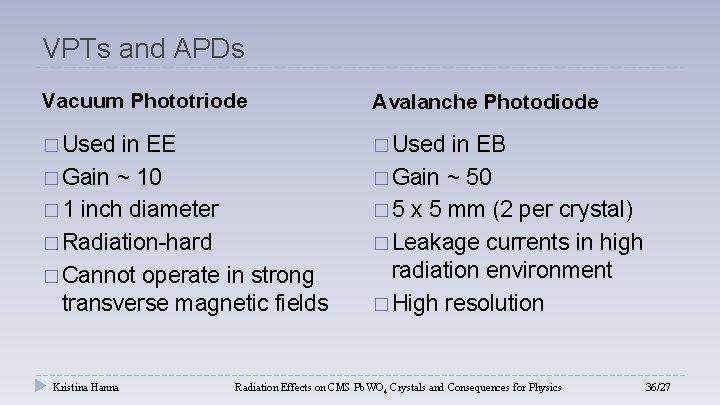 VPTs and APDs Vacuum Phototriode Avalanche Photodiode � Used in EE � Gain ~