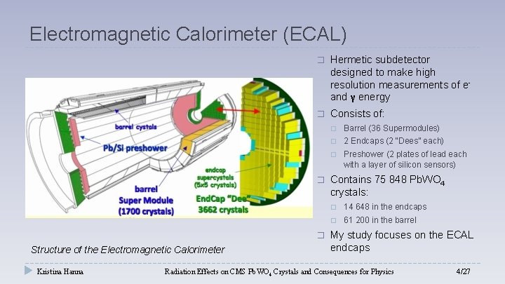 Electromagnetic Calorimeter (ECAL) � Hermetic subdetector designed to make high resolution measurements of eand