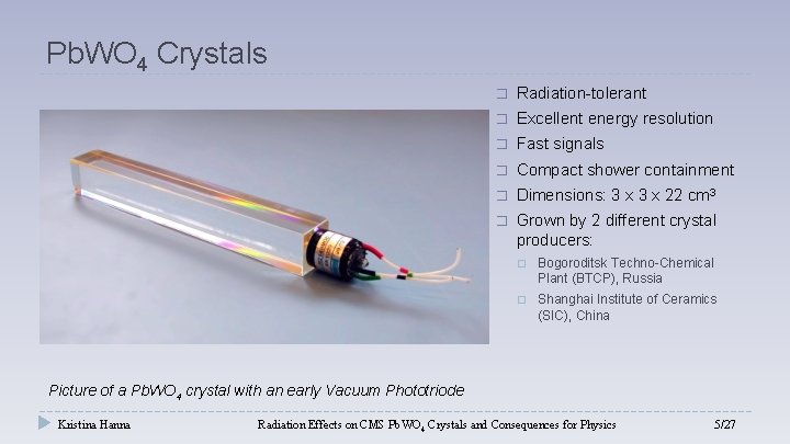 Pb. WO 4 Crystals � Radiation-tolerant � Excellent energy resolution � Fast signals �