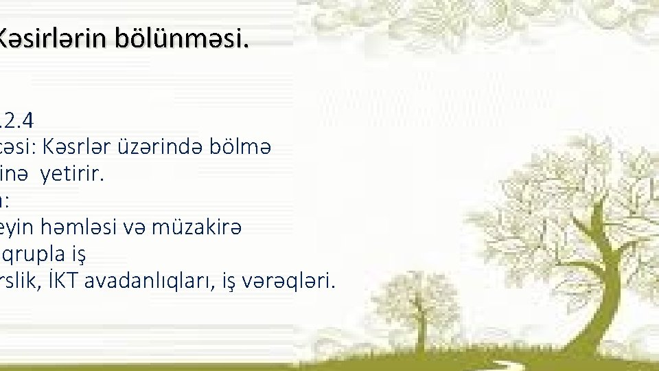 Kəsirlərin bölünməsi. . 2. 4 cəsi: Kəsrlər üzərində bölmə inə yetirir. a: eyin həmləsi