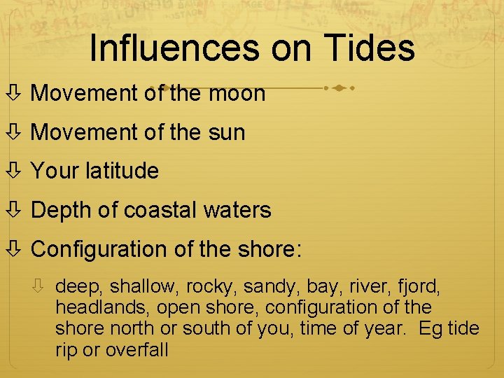 Influences on Tides Movement of the moon Movement of the sun Your latitude Depth