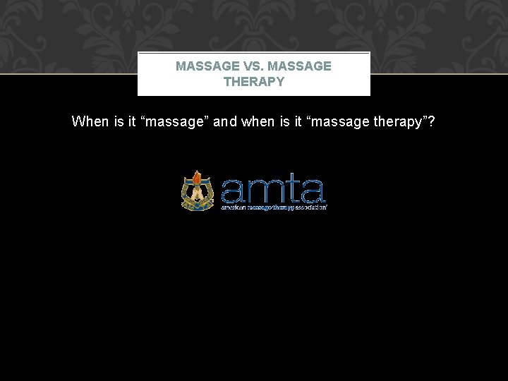 MASSAGE VS. MASSAGE THERAPY When is it “massage” and when is it “massage therapy”?