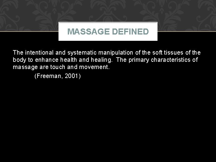 MASSAGE DEFINED The intentional and systematic manipulation of the soft tissues of the body
