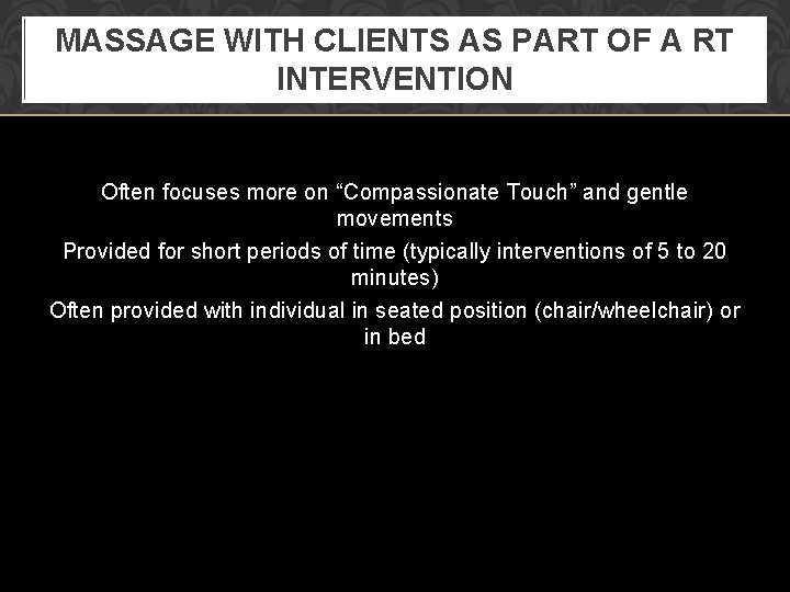 MASSAGE WITH CLIENTS AS PART OF A RT INTERVENTION Often focuses more on “Compassionate