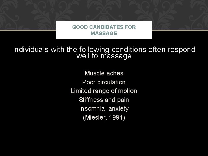 GOOD CANDIDATES FOR MASSAGE Individuals with the following conditions often respond well to massage