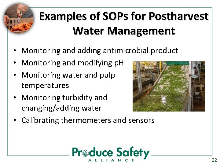 Examples of SOPs for Postharvest Water Management • Monitoring and adding antimicrobial product •